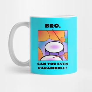 Bro, all can you even paradiddle? (version 1) Mug